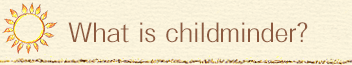 What is childminder? 